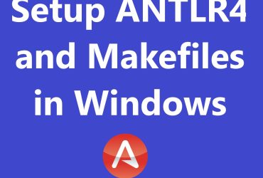 Setup ANTLR4 and Makefiles in Windows
