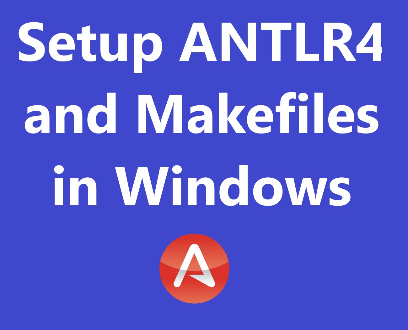Setup ANTLR4 and Makefiles in Windows