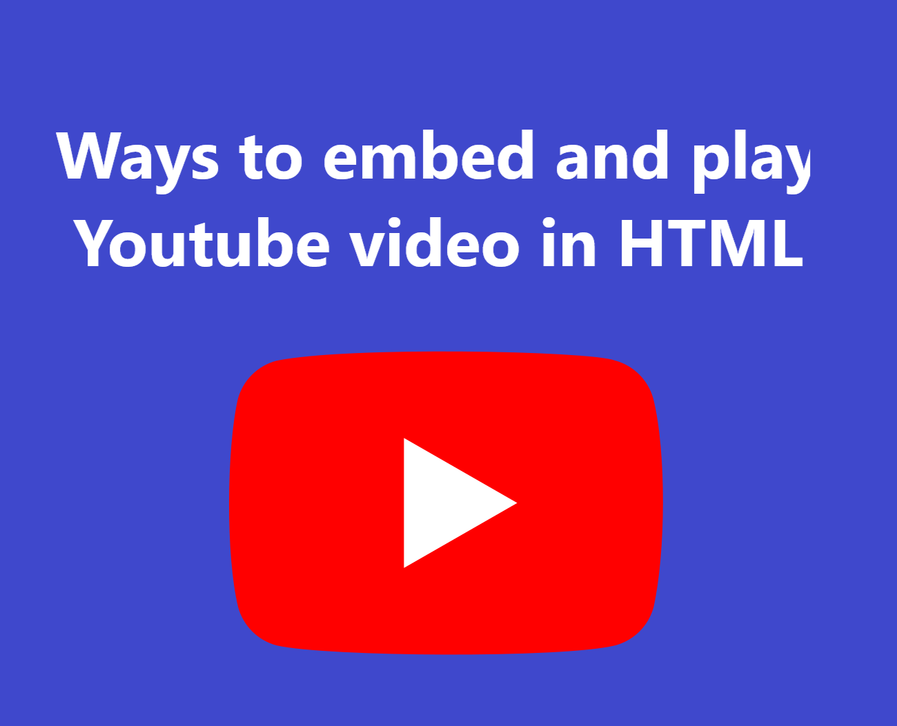 Ways to embed and play Youtube video in HTML