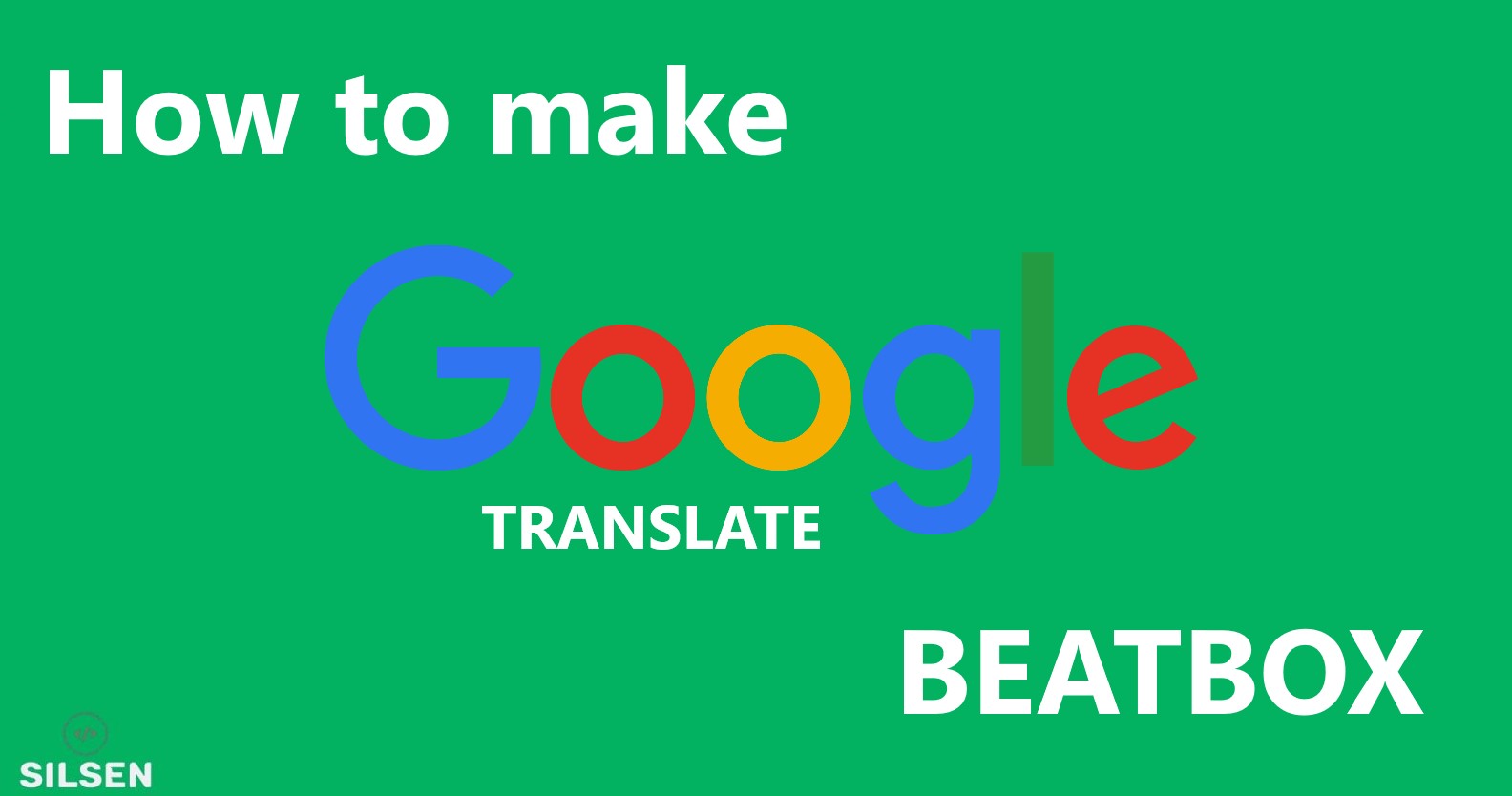 How to make Google Translate Beatbox 2022 SilsenTech